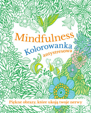 Mindfulness. Kolorowanka antystresowa