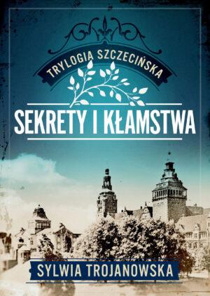 Sekrety i kłamstwa. Trylogia szczecińska. Tom 1