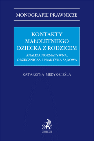 Kontakty małoletniego dziecka z rodzicem. Analiza normatywna, orzecznicza i praktyka sądowa