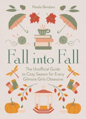 Fall into Fall. The Unofficial Guide to Cozy Season for Every Gilmore Girls Obsessive wer. angielska