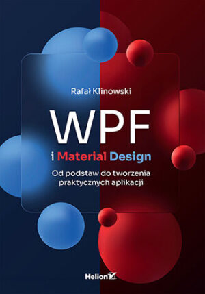 WPF i Material Design. Od podstaw do tworzenia praktycznych aplikacji wyd. 2