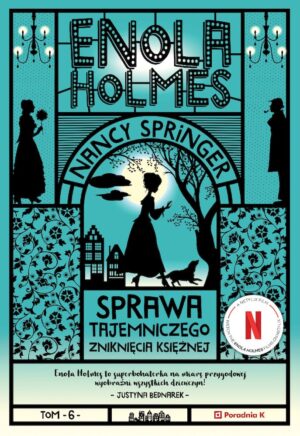 Sprawa tajemniczego zniknięcia księżnej. Enola Holmes. Tom 6 wyd. 2