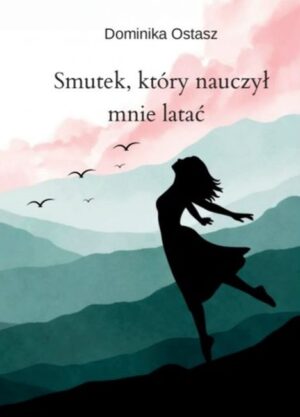 Smutek, który nauczył mnie latać