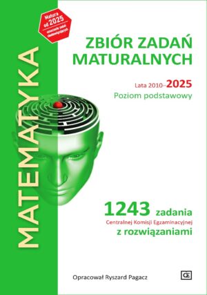 MATEMATYKA Zbiór zadań maturalnych Lata 2010-2025 Poziom podstawowy 1243 zadań CKE z rozwiązaniami