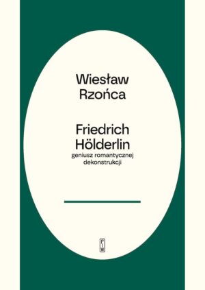 Friedrich Hölderlin – geniusz romantycznej dekonstrukcji