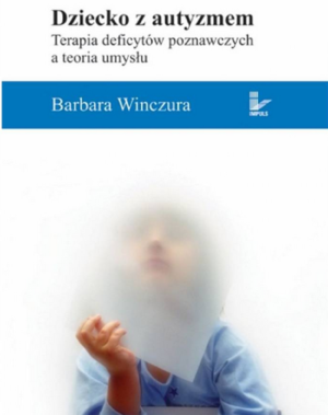 Dziecko z autyzmem Terapia deficytów poznawczych a teoria umysłu