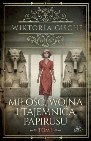 Miłość, wojna i tajemnica papirusu. Tom 1