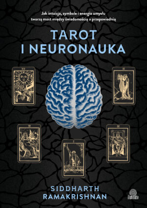 Tarot i neuronauka. Jak intuicja, symbole i energia umysłu tworzą most między świadomością a przepowiednią