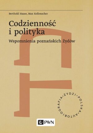 Codzienność i polityka. Wspomnienia poznańskich Żydów. Żydzi. Polska. Autobiogra?a