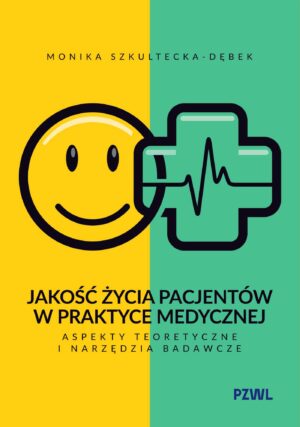 Jakość życia pacjentów w praktyce medycznej. Aspekty teoretyczne i narzędzia badawcze
