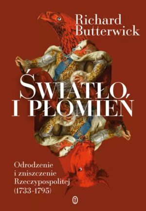 Światło i płomień. Odrodzenie i zniszczenie Rzeczypospolitej (1733–1795) wyd. 2025