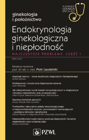 Endokrynologia ginekologiczna i niepłodność. Część I. W gabinecie lekarza specjalisty. Ginekologia i położnictwo