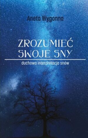 Zrozumieć swoje sny. Duchowa interpretacja snów