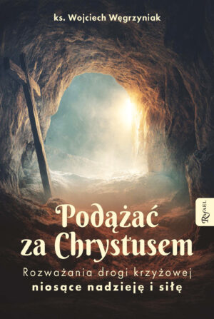 Podążać za Chrystusem.. Rozważania drogi krzyżowej niosące nadzieję i siłę