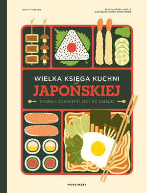 Wielka księga kuchni japońskiej. Poznaj, zorientuj się i do dzieła!
