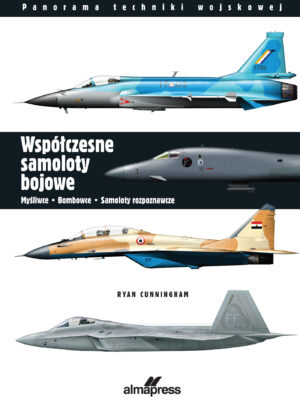 Współczesne samoloty bojowe. Myśliwce, bombowce, samoloty rozpoznawcze. Panorama techniki wojskowej wyd. 4
