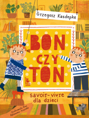 Bon czy ton. savoir-vivre dla dzieci wyd. 2025