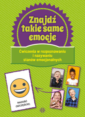 Znajdź takie same emocje ćwiczenia w rozpoznawaniu i nazywaniu stanów emocjonalnych