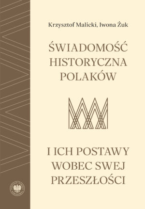 Świadomość historyczna Polaków i ich postawy wobec swej przeszłości