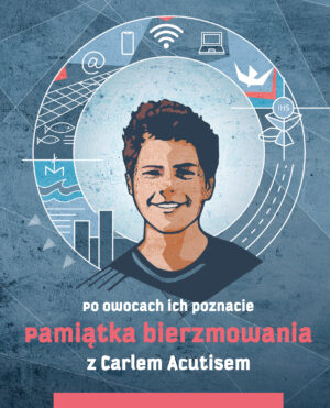 Pamiątka bierzmowania z Carlem Acutisem. Po owocach ich poznacie