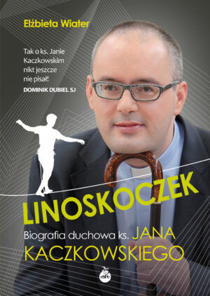 Linoskoczek. Biografia duchowa ks. Jana Kaczkowskiego