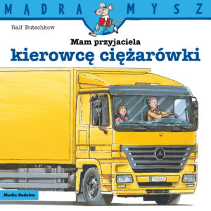 Mam przyjaciela kierowcę ciężarówki. Mądra Mysz