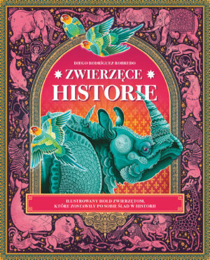 Zwierzęce historie. Ilustrowany hołd zwierzętom, które zostawiły po sobie ślad w historii