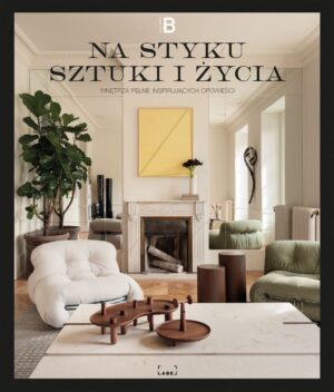 Na styku sztuki i życia. Wnętrza pełne inspirujących opowieści