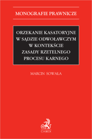Orzekanie kasatoryjne w sądzie odwoławczym w kontekście zasady rzetelnego procesu karnego