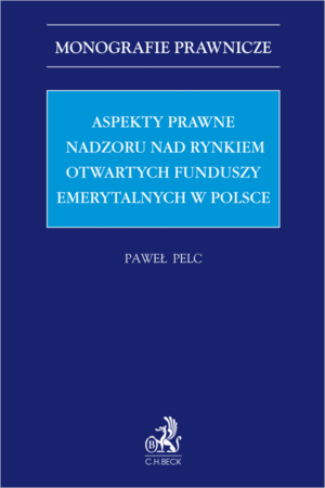 Aspekty prawne nadzoru nad rynkiem otwartych funduszy emerytalnych w Polsce