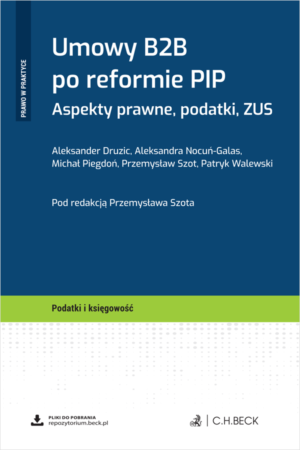 Umowy B2B po reformie PIP. Aspekty prawne, podatki, ZUS