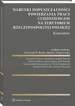 Warunki dopuszczalności powierzania pracy cudzoziemcom na terytorium Rzeczypospolitej Polskiej. Komentarz [PRZEDSPRZEDAŻ]