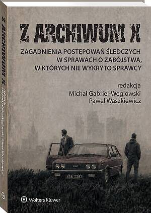 Z ARCHIWUM X. Zagadnienia postępowań śledczych w sprawach o zabójstwa, w których nie wykryto sprawcy [PRZEDSPRZEDAŻ]