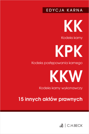 EDYCJA KARNA. Kodeks karny. Kodeks postępowania karnego. Kodeks karny wykonawczy. 15 innych aktów prawnych