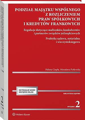 Podział majątku wspólnego z rozliczeniem praw spółkowych i kredytów frankowych. Regulacje dotyczące małżonków, konkubentów i partnerów związków  jedno