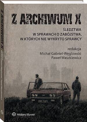 Z ARCHIWUM X. Śledztwa w sprawach o zabójstwa, w których nie wykryto sprawcy
