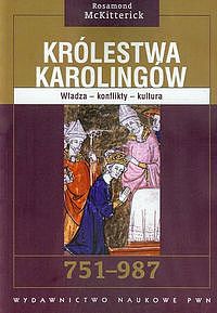 Królestwa karolingów 751-987. Władza - konflikty - kultura