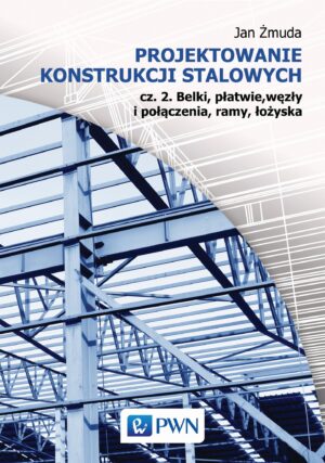 Projektowanie konstrukcji stalowych 2 belki płatwie węzły i połączenia ramy łożyska
