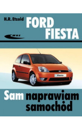 Ford Fiesta od III 2002 do VII 2008 sam naprawiam samochód
