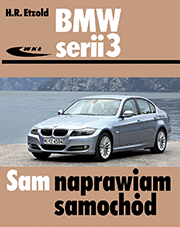 BMW serii 3 typu E90/E91 od III 2005 do I 2012 sam naprawiam samochód