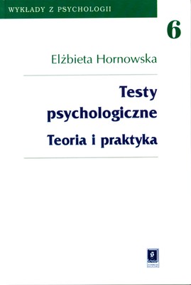 Testy psychologiczne teoria i praktyka  wykład z psychologii Tom 6