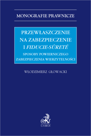 Przewłaszczenie na zabezpieczenie i fiducie-sûreté. Sposoby powierniczego zabezpieczenia wierzytelności