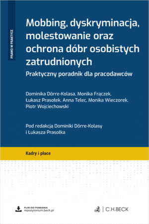 Mobbing, dyskryminacja, molestowanie oraz ochrona dóbr osobistych zatrudnionych. Praktyczny poradnik dla pracodawców + wzory do pobrania