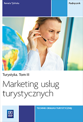 Marketing usług turystycznych. Turystyka. Podręcznik do zawodu technik obsługi turystycznej. Tom III
